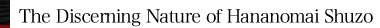 The Discerning Nature of Hananomai Shuzo